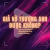 Giả Vờ Thương Anh Được Không