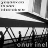 Yaşarken İnsan Olacaksın