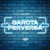 About Garota perversa Song