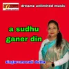 About A sudhu ganer din Song