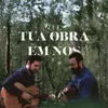 About Tua Obra Em Nós Song