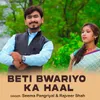 About BETI BWARIYO KA HAAL Song