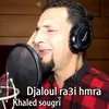 About Djaloul ra3i hmra Song