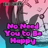 No Need You to Be Happy