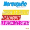 Merenguito / Mueve La Colita / La Duena Del Swing
