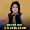 About Za Na Qarara Garzam Song