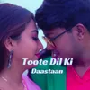 About Toote Dil Ki Daastaan Song