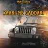 About Yaari Me Gaddari Song