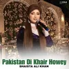 Pakistan Di Khair Howey