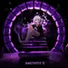 About AMETHYST II Song