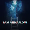 About I AM ANKAFLOW Song