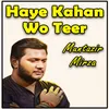 About Haye Kahan Wo Teer Song