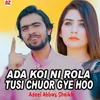 ADA KOI NI ROLA TUSI CHUOR GYE HOO