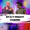 About Stay Right There Song