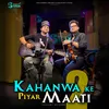 About KAHANWA KE PIYAR MAATI 2 Song