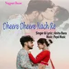 About Dheere Dheere Nach Re Song