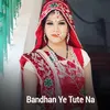 Bandhan Ye Tute Na