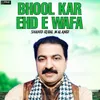 About Bhool Kar Ehd e Wafa Song