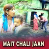 MAIT CHALI JAAN