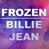 Frozen Billie Jean