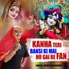 About Kanha Teri Bansi Ki Mai Ho Gai Re Fan. Song