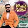 About Mustafa Ne Sambhal Rakha Hai Song