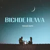 About Bichde Huwa Song