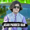 About Asan Pardesi Hen Song