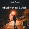 About Khushiyon Ki Barish Song