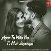 About Agar Tu Mila Na To Mar Jayenge Song