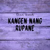 Kangen Nang Rupane