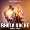 About Bhola Nache Song