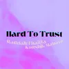 About Hard To Trust Song