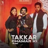 About Takkar Chamar Ki Song