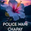 Police Wahi Chapay