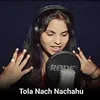 About Tola Nach Nachahu Song