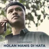 About Holan Manis Di Hata Song