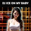 About DJ ICE ON MY BABY Song