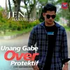 Unang Gabe Over Protektif