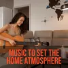 Music to set the home atmosphere
