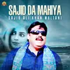 About Sajid Da Mahiya Song