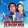 About Zara Mukhrey Tu Zulfan Hata Song