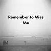 Remember to Miss Me