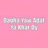 About Dagha Yaw Adat Ya Khar Dy Song