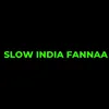 Slow India Fannaa