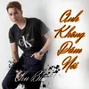 About Anh Không Dám Nói Song