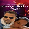 About Khariyat Pucho Song