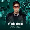 About Về Đâu Tình Ơi Song