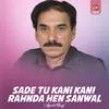 Sade Tu Kani Kani Rahnda Hen Sanwal