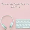 Tonos Relajantes de Oficina